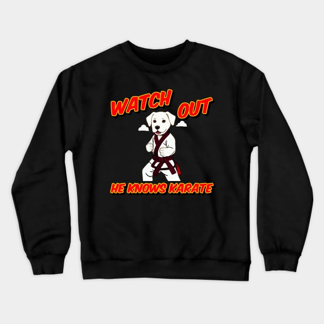 Watch out he knows Karate - dog knows karate Crewneck Sweatshirt by Quietly Creative